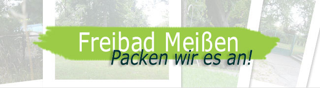 Freibad Mei&szlig;en - Packen wir es an!